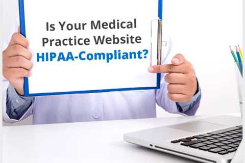 Does Your Medical Practice Have a HIPAA-Compliant Website?