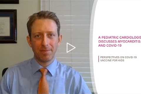 A Pediatric Cardiologist Talks Myocarditis & COVID-19 | Perspectives on COVID-19 Vaccine for..