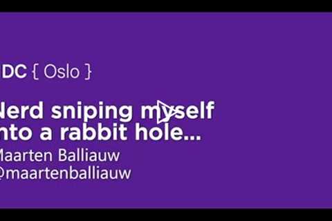 Nerd sniping myself into a rabbit hole - Maarten Balliauw - NDC Oslo 2021