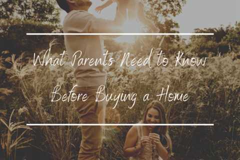 What Parents Need to Know Before Buying a Home