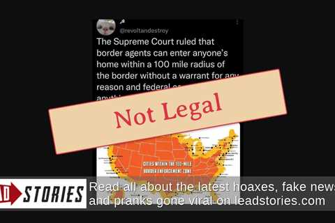 Fact Check: Supreme Court Did NOT Rule That Border Agents Can Enter Homes Within 100 Miles Of..