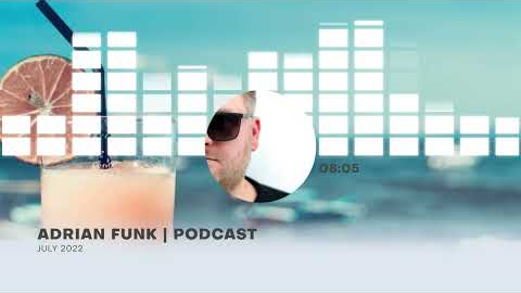 ADRIAN FUNK - PODCAST | July 2022