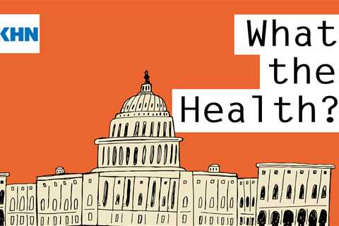 KHN’s ‘What the Health?’: On Government Spending, Congress Decides Not to Decide