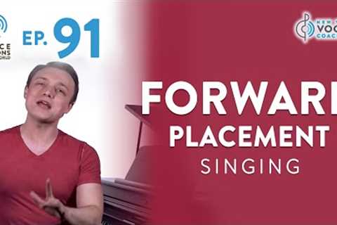 Ep. 91 Forward Placement Singing