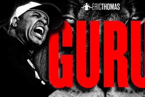 GURU - Motivational Speech Compilation | 30-Minutes of the Motivation (ERIC THOMAS)