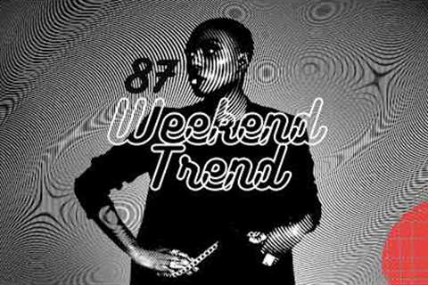 Weekend Trend 87 * (Electronic R&B Hip Hop, Nu Funk Soul, House Music)