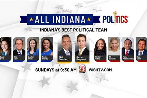 All INdiana Politics: June 25, 2023 – WISH-TV |  Indianapolis News |  Indiana weather