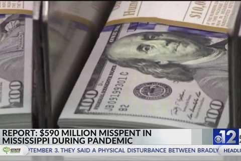 Report: $590 million misspent in Mississippi during pandemic
