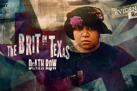 The Brit on Texas Death Row | The Evidence Room, Episode 32