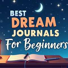 6 Best Dream Journals For Beginners