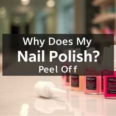 Why Does My Nail Polish Peel Off in Sheets? Experts tips - Gloss and Vibes