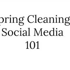 Spring Cleaning for Social Media [Infographic]