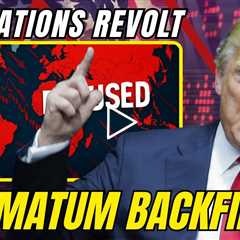 Trump's Tariff Ultimatum BACKFIRES — 150 Nations REVOLT!
