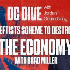 WATCH: Leftists Scheme To Destroy the Economy | Guest: Pinal County Attorney Brad Miller | DC Dive