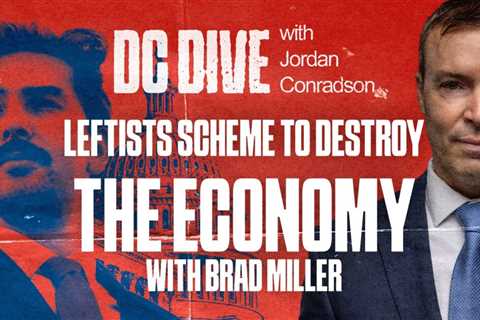 WATCH: Leftists Scheme To Destroy the Economy | Guest: Pinal County Attorney Brad Miller | DC Dive