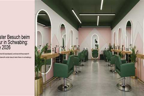 Ihr erster Besuch beim Friseur in Schwabing: Guide 2026