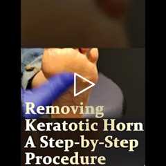 Removing Keratotic Horn A Step-by-Step Procedure